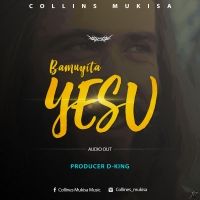 Bamuyita yesu - Collines Mukisa