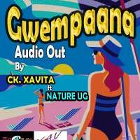 Gwempaana - Ck Xavita Ft Nature Ug