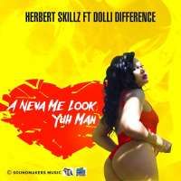 A Neva Me Look Yuh Man - HerbertSkillz Ft Dolli Difference