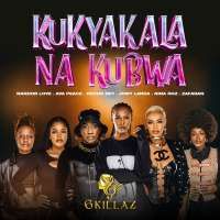 Kukyakala Na Kubwa - 6ix Killaz (Nandor love, Jowy landa, Ava Peace, Recho Rey, Nina Roz, Zafaran)