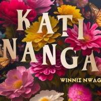Kati Nanga - Winnie Nwagi
