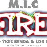 FIRE - M.I.C Ft Ykee Benda & Lox P