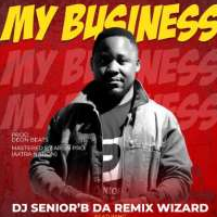 My Business - Dj.Senior'B Ft. Song Boss, Kreator Jay, Simple 256, Shim Dropa, Mosh Mavoko, Ratigan