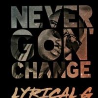 Never Gon Change - Lyrical G ft Judas Rapknowledge