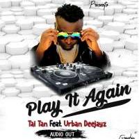 Play It Again - Tai Tan Ft Urban Deejayz