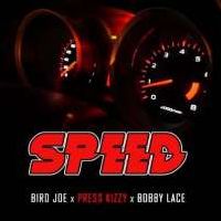 Speed - Bird Joe Ft Press K,bobby Lace